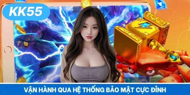 Vận hành qua hệ thống bảo mật cực đỉnh