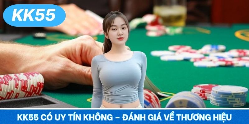 KK55 Có Uy Tín Không