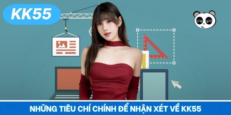 Những tiêu chí chính để nhận xét về KK55