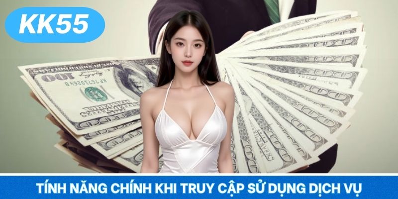 Tính năng chính khi truy cập sử dụng dịch vụ