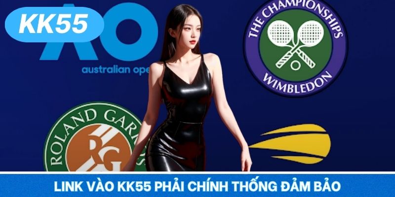 Link vào KK55 phải chính thống đảm bảo