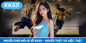 Người Chơi Nói Gì Về KK55