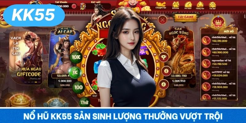 Nổ hũ KK55 sản sinh lượng thưởng vượt trội
